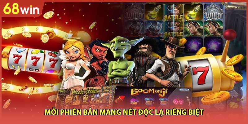 Mỗi phiên bản mang nét độc lạ riêng biệt